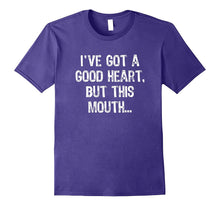 I've Got a Good Heart, but This Mouth Funny T Shirt
