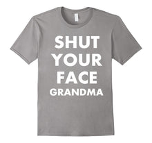 Shut Your Face Grandma Shirt