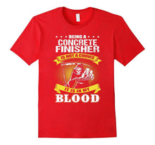 CONCRETE FINISHER Is Not a Choice It Is in My Blood T-Shirts
