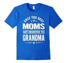 Only the Best Moms Get Promoted to Grandma Shirt