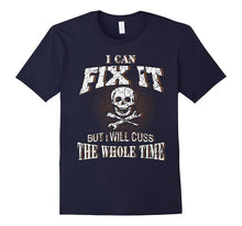 I Can Fix It but I Will Cuss the Whole Time Funny T-Shirt