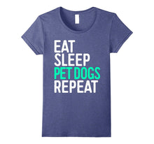 Eat Sleep Pet Dogs Repeat T-Shirt Funny Pet Lover Gift Shirt