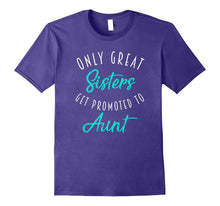 Only Great Sisters Get Promoted to Aunt Shirt Pregnancy Gift