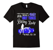 Being a Crazy Dirt Track Racing Lady T Shirt
