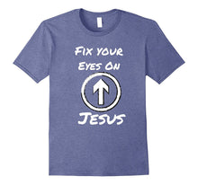 Fix Your Eyes on Jesus Novelty Shirt for Faithful Christians