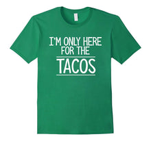 I'm Only Here for the Tacos Tshirt Funny Cinco De Mayo Gift