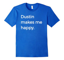 Dustin Makes Me Happy T-Shirt Strange Names & Things Tee