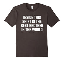 Inside This Shirt Is the Best Brother in the World