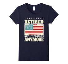 Retired Not My Problem Anymore Funny Retirement Gift T-Shirt