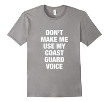Don't Make Me Use My Coast Guard Voice T-Shirts