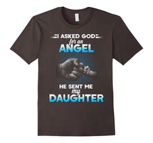 I Asked God for an Angel He Sent Me My Daughter T-Shirt.