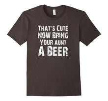 That's Cute Now Bring Your Aunt a Beer T Shirt