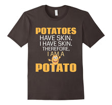 Potatoes Have Skin. I Have Skin. I Am a Potato Funny T-Shirt