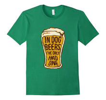 In Dog Beers I've Only Had One - Funny Beer Shirt & Gift
