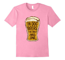 In Dog Beers I've Only Had One - Funny Beer Shirt & Gift