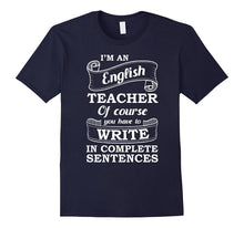 I'm an English Teacher Write Complete Sentences T-Shirt