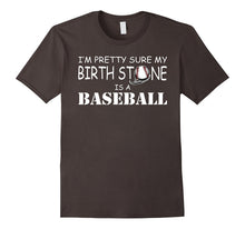I'm Pretty Sure My Birth Stone Is a Baseball T-Shirt Funny