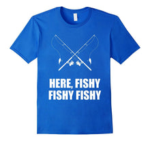 Here Fishy Fishy Fishy Fishing T-Shirt