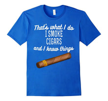 That's What I Do I Smoke Cigars and I Know Things T-Shirt