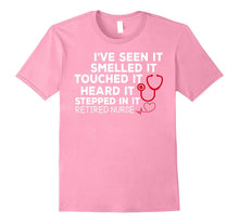 Retired Nurse Seen It Smelled Touched Heard Stepped T-Shirts