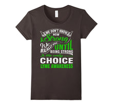 Being Strong Is Only Choice Lyme Disease Awareness T Shirt