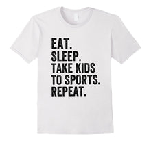 Eat Sleep Take Kids to Sports Repeat - Sports Parent T-Shirt