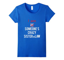 I Am Someone's Crazy Sister in Law Tshirt Great Gift Idea