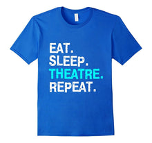 Eat Sleep Theatre T-Shirt Musical for Women Men Mom Gift Tee