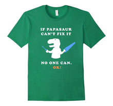 If Papasaur Ca't Fix It - No One Can. Ok! - Funny Tee Shirt