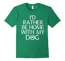 I'd Rather Be Home With My Dog T Shirt Tee Funny Pet Gift