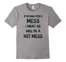If I'm Going to Be a Mess, I Might as Well Be a Hot Mess