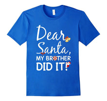 Dear Santa My Brother Did It Funny Shirt
