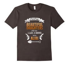 I Have Two Beautiful Daughters Gun Shovel Alibi T-Shirt Tee