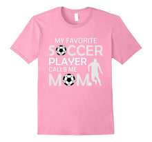 My Favorite Soccer Player Calls Me Mom - Soccer Gift T-Shirt