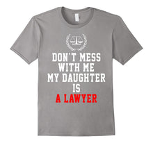 Don't Mess With Me My Daughter Is a Lawyer Funny Shirt Gifts