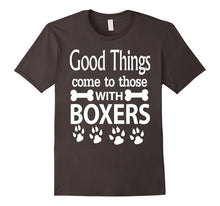 Good Things Come to Those With Boxers Dog T-Shirt