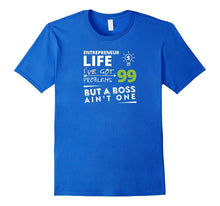 Entreprenuer Life I've Got 99 Problems but a Boss Ain't One!