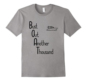 "BOAT: Bust Out Another Thousand" Funny Boat Owner T-Shirt