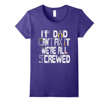 If Dad Can't Fix It We're Screwed Funny Construction T Shirt
