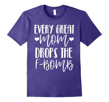 Every Great Mom Drops the F-Bomb Funny Mom Shirt