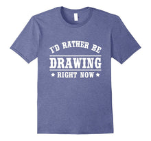 I'd Rather Be Drawing T-Shirt Funny Gift Shirt for Artists