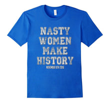 Nasty Women Make History Shirt Varsity Vintage Feminist 2016