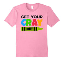 Get Your Cray On! T-Shirt Funny Back to School Tee