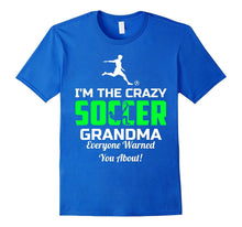 I'm the Crazy Soccer Grandma Everyone Warned You About Shirt