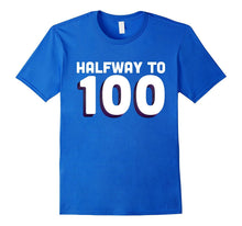 50th Birthday Funny T Shirt - Halfway to 100