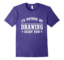 I'd Rather Be Drawing T-Shirt Funny Gift Shirt for Artists
