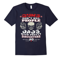Men's GUNS DON'T KILL PEOPLE, DAD WITH PRETTY DAUGHTERS DO T-Shirt