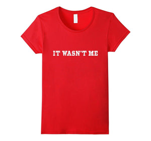 "It Wasn't Me" Funny Novelty Tshirt