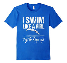 I Swim Like a Girl T-Shirt - Try to Keep Up Shirt