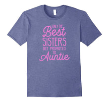 Aunt Announcement T-Shirt - Only the Best Sisters Get
